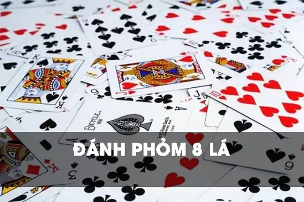 Phom 8 thẻ là gì? Hướng dẫn cách chơi và mẹo chơi bài phom 8 lá