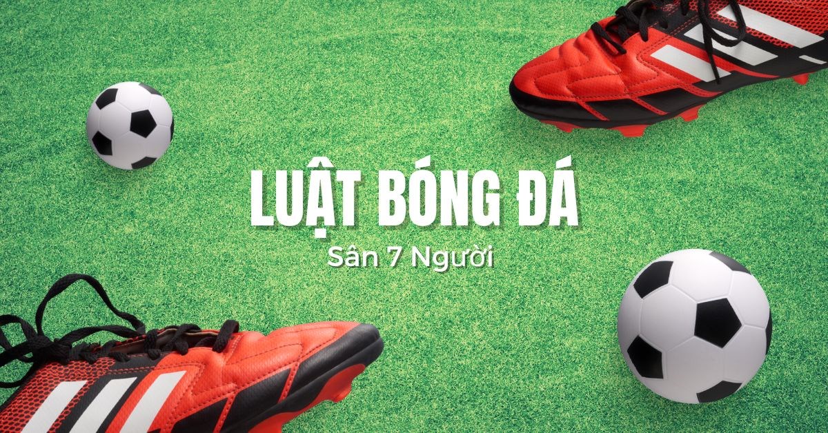 Luật bóng đá FIFA 7s mới nhất