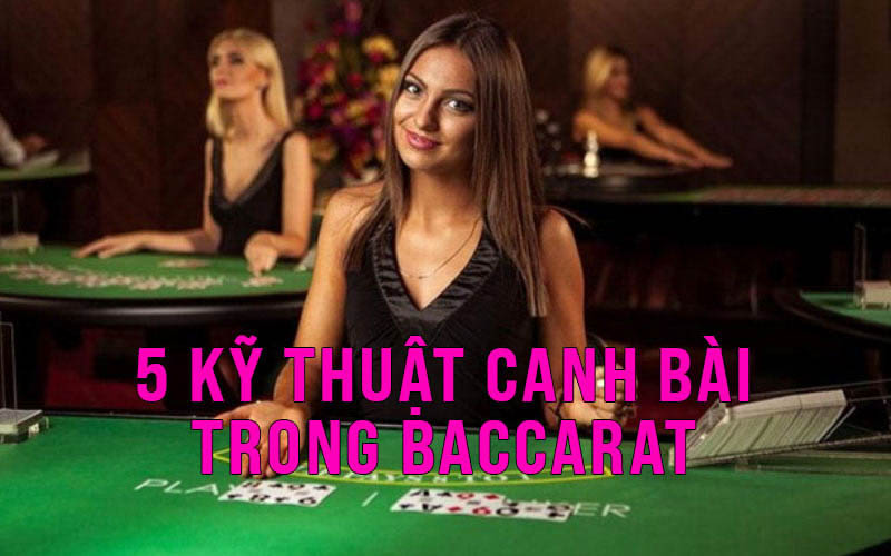 5 Kỹ thuật đếm bài Baccarat bạn cần biết