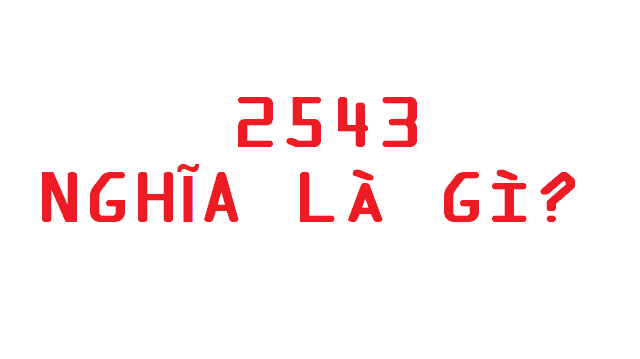 2543 nghĩa là gì? Tất tần tật về con số 2543