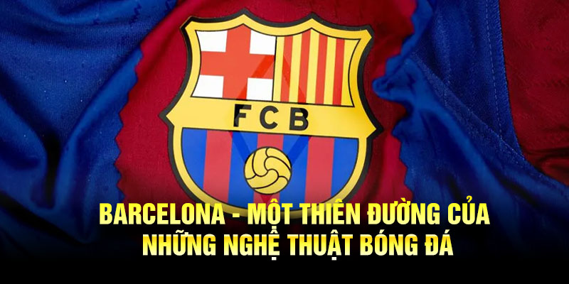 LuongSon TV Barcelona câu lạc bộ thành công nhất với triết lý tiki-taka