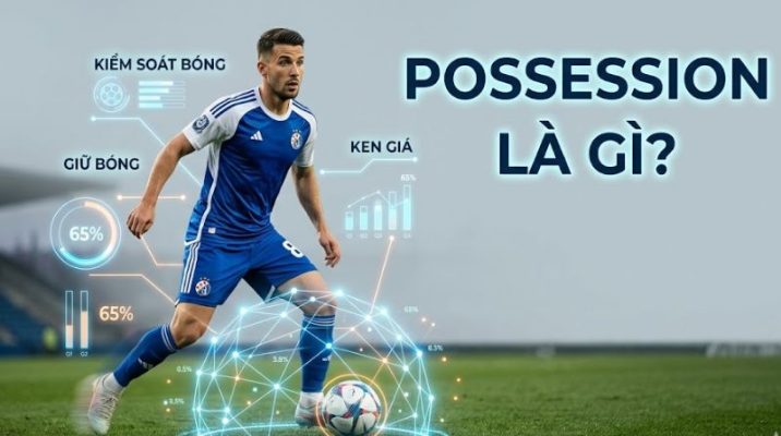 Giải thích khái niệm Possession trong bóng đá hiện đại